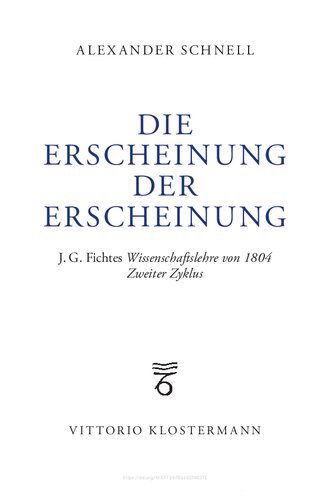 خرید و دانلود نسخه کامل کتاب Die Erscheinung der Erscheinung: J.G. Fichtes Wissenschaftslehre von 1804 – Zweiter Zyklus_68faa27926679.jpeg خرید و دانلود نسخه کامل کتاب Die Erscheinung der Erscheinung: J.G. Fichtes Wissenschaftslehre von 1804 – Zweiter Zyklus