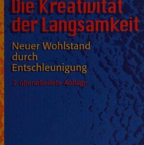 خرید و دانلود نسخه کامل کتاب Die Kreativität der Langsamkeit: Neuer Wohlstand durch Entschleunigung