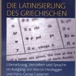 خرید و دانلود نسخه کامل کتاب Die Latinisierung des Griechischen. Übersetzung, Verstehen und Sprache im Ausgang von Martin Heidegger und Hans-Georg Gadamer