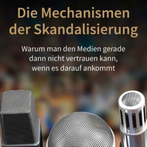 خرید و دانلود نسخه کامل کتاب Die Mechanismen der Skandalisierung: Warum man den Medien gerade dann nicht vertrauen kann, wenn es darauf ankommt