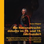 خرید و دانلود نسخه کامل کتاب Die Nationaltrachtdebatte im 18. und 19. Jahrhundert : Motivation und Durchsetzung einer nationalen Kleidertracht in Schweden, Deutschland und Dänemark