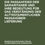 خرید و دانلود نسخه کامل کتاب Die Passahfeier der Samaritaner und ihre Bedeutung für das Verständnis der alttestamentlichen Passahüberlieferung
