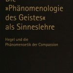 خرید و دانلود نسخه کامل کتاب Die Phänomenologie des Geistes als Sinneslehre: Hegel und die Phänomenoetik der Compassion