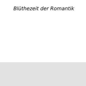 خرید و دانلود نسخه کامل کتاب Die Romantik I : Blüthezeit [Blütezeit] der Romantik