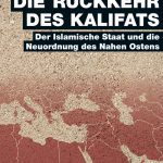 خرید و دانلود نسخه کامل کتاب Die Rückkehr des Kalifats. Der Islamische Staat und die Neuordnung des Nahen Ostens