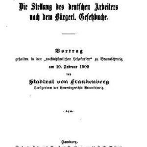 خرید و دانلود نسخه کامل کتاب Die Stellung des deutschen Arbeiters nach dem Bürgerl. Gesetzbuche. Vortrag gehalten in den „volksthümlichen Lehrkursen“ zu Braunschweig am 10. Februar 1900