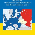 خرید و دانلود نسخه کامل کتاب Die Ukraine: Machtvakuum zwischen Russland und der Europäischen Union