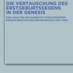 خرید و دانلود نسخه کامل کتاب Die Vertauschung des Erstgeburtssegens in der Genesis: Eine Analyse der narrativ-theologischen Grundstruktur des ersten Buches der Tora