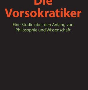 خرید و دانلود نسخه کامل کتاب Die Vorsokratiker : Eine Studie über den Anfang von Philosophie und Wissenschaft