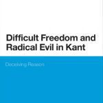 خرید و دانلود نسخه کامل کتاب Difficult Freedom and Radical Evil in Kant: Deceiving Reason