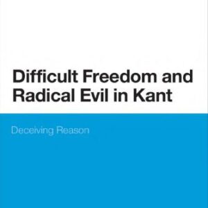 خرید و دانلود نسخه کامل کتاب Difficult Freedom and Radical Evil in Kant: Deceiving Reason