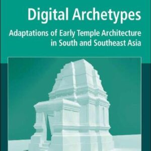 خرید و دانلود نسخه کامل کتاب Digital Archetypes: Adaptations of Early Temple Architecture in South and Southeast Asia