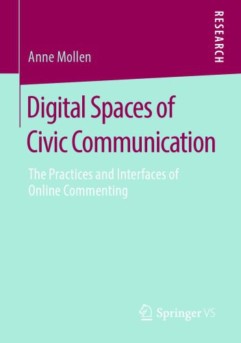 خرید و دانلود نسخه کامل کتاب Digital Spaces Of Civic Communication: The Practices And Interfaces Of Online Commenting_68e56e2b9b723.jpeg خرید و دانلود نسخه کامل کتاب Digital Spaces Of Civic Communication: The Practices And Interfaces Of Online Commenting