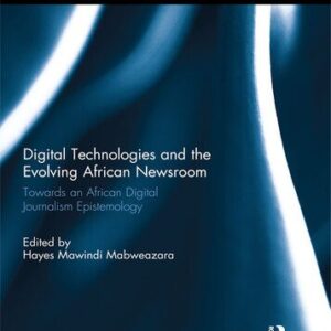 خرید و دانلود نسخه کامل کتاب Digital Technologies and the Evolving African Newsroom: Towards an African Digital Journalism Epistemology