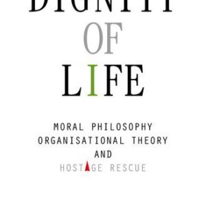 خرید و دانلود نسخه کامل کتاب Dignity of Life: Moral Philosophy, Organisational Theory, and Hostage Rescue