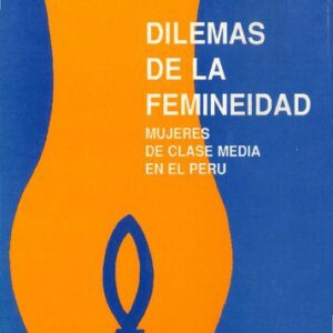 خرید و دانلود نسخه کامل کتاب Dilemas de la femineidad. Mujeres de clase media en el Perú