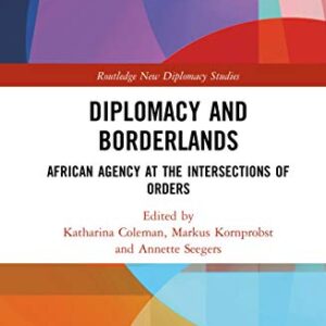 خرید و دانلود نسخه کامل کتاب Diplomacy and Borderlands: African Agency at the Intersections of Orders