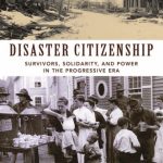 خرید و دانلود نسخه کامل کتاب Disaster citizenship : survivors, solidarity, and power in the Progressive Era