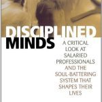 خرید و دانلود نسخه کامل کتاب Disciplined Minds: A Critical Look at Salaried Professionals and the Soul-battering System That Shapes Their Lives