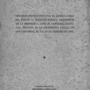 خرید و دانلود نسخه کامل کتاب Discurso pronunciado por el generalísimo Dr. Rafael L. Trujillo Molina ante el Congreso Nacional, reunido en la benemérita ciudad de San Cristóbal, el día 27 de febrero de 1952