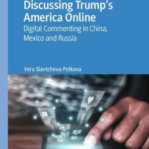 خرید و دانلود نسخه کامل کتاب Discussing Trump’s America Online: Digital Commenting in China, Mexico and Russia
