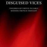 خرید و دانلود نسخه کامل کتاب Disguised Vices: Theories of Virtue in Early Modern French Thought