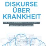 خرید و دانلود نسخه کامل کتاب Diskurse über Krankheit : Zum Krankheitsbegriff in Philosophie, Medizin und Psychologie