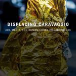 خرید و دانلود نسخه کامل کتاب Displacing Caravaggio: Art, Media, and Humanitarian Visual Culture