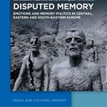 خرید و دانلود نسخه کامل کتاب Disputed Memory: Emotions and Memory Politics in Central, Eastern and South-Eastern Europe