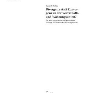 خرید و دانلود نسخه کامل کتاب Divergenz statt Konvergenz in der Wirtschafts- und Währungsunion? Ein währungstheoretisch begründetes Plädoyer für eine andere Währungsunion