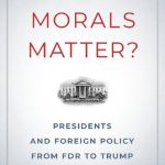 خرید و دانلود نسخه کامل کتاب Do Morals Matter? Presidents And Foreign Policy From FDR To Trump
