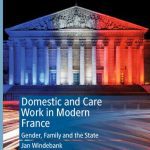 خرید و دانلود نسخه کامل کتاب Domestic and Care Work in Modern France: Gender, Family and the State