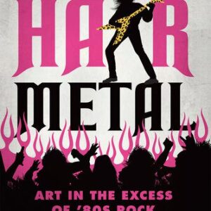 خرید و دانلود نسخه کامل کتاب Don’t Call It Hair Metal: Art in the Excess of ’80s Rock