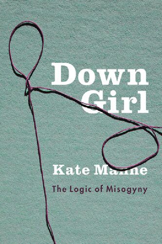 خرید و دانلود نسخه کامل کتاب Down Girl: The Logic of Misogyny_68fbcc6145654.jpeg خرید و دانلود نسخه کامل کتاب Down Girl: The Logic of Misogyny