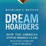 خرید و دانلود نسخه کامل کتاب Dream Hoarders: How the American Upper Middle Class Is Leaving Everyone Else in the Dust, Why That Is a Problem, and What to Do About It