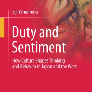 خرید و دانلود نسخه کامل کتاب Duty and Sentiment: How Culture Shapes Thinking and Behavior in Japan and the West