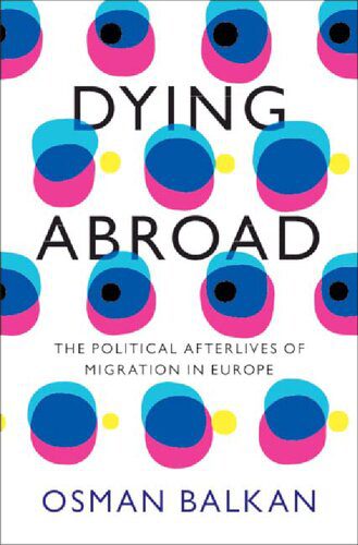 خرید و دانلود نسخه کامل کتاب Dying Abroad: The Political Afterlives of Migration in Europe_68e6feb58be9f.jpeg خرید و دانلود نسخه کامل کتاب Dying Abroad: The Political Afterlives of Migration in Europe