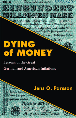خرید و دانلود نسخه کامل کتاب Dying of Money: Lessons of the Great German and American Inflations_68ea998562413.jpeg خرید و دانلود نسخه کامل کتاب Dying of Money: Lessons of the Great German and American Inflations