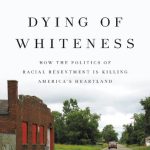 خرید و دانلود نسخه کامل کتاب Dying of Whiteness : How the Politics of Racial Resentment is Killing America’s Heartland