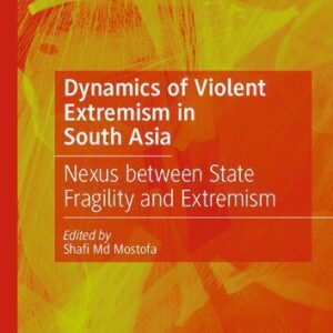 خرید و دانلود نسخه کامل کتاب Dynamics of Violent Extremism in South Asia: Nexus between State Fragility and Extremism