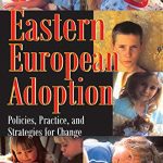 خرید و دانلود نسخه کامل کتاب Eastern European Adoption: Policies, Practice, and Strategies for Change