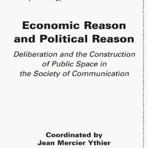 خرید و دانلود نسخه کامل کتاب Economic Reason and Political Reason: Deliberation and the Construction of Public Space in the Society of Communication