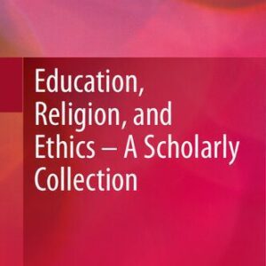 خرید و دانلود نسخه کامل کتاب Education, Religion, and Ethics – A Scholarly Collection