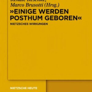 خرید و دانلود نسخه کامل کتاب “Einige Werden Posthum Geboren”: Friedrich Nietzsches Wirkungen
