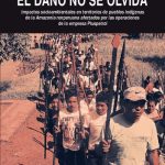 خرید و دانلود نسخه کامل کتاب El daño no se olvida. Impactos socioambientales en los pueblos indígenas de la Amazonía Norperuana afectados por las operaciones de la empresa Pluspetrol