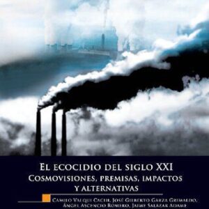 خرید و دانلود نسخه کامل کتاب El ecocidio del Siglo XXI. Cosmovisiones, premisas, impactos y alternativas