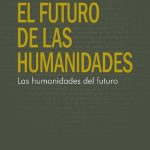 خرید و دانلود نسخه کامل کتاب El futuro de las humanidades, las humanidades del futuro