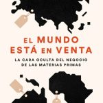 خرید و دانلود نسخه کامل کتاب El mundo está en venta – La cara oculta del negocio de las materias primas