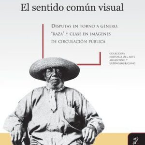 خرید و دانلود نسخه کامل کتاب El sentido común visual. Disputas en torno a género, raza y clase en imágenes de circulación pública