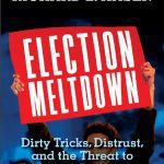 خرید و دانلود نسخه کامل کتاب Election Meltdown; Dirty Tricks, Distrust, and the Threat to American Democracy